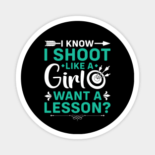 I Know I Shoot Like A Girl Want A Lesson ? Magnet